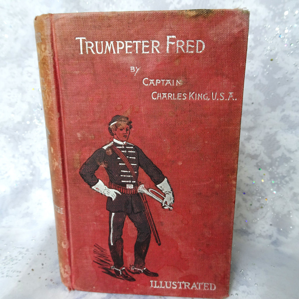 WONDERFUL 1896 First Edition Book,Trumpeter Fred a Story of the Plains by Captain Charles King, Hardcover Book, Collectible Books
