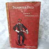 WONDERFUL 1896 First Edition Book,Trumpeter Fred a Story of the Plains by Captain Charles King, Hardcover Book, Collectible Books