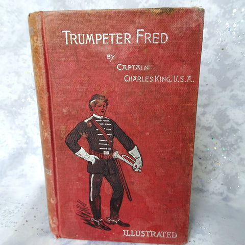 WONDERFUL 1896 First Edition Book,Trumpeter Fred a Story of the Plains by Captain Charles King, Hardcover Book, Collectible Books
